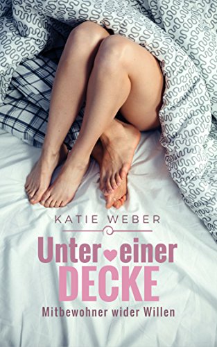 Unter einer Decke: Mitbewohner wider Willen (Mitbewohner-Reihe 1)