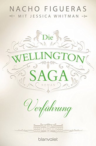 Die Wellington-Saga - Verführung: Roman (Die Wellington-Trilogie 2)