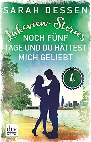 Lakeview Stories 4 - Noch fünf Tage und du hättest mich geliebt: Roman