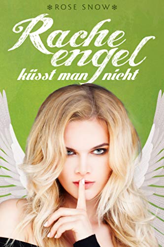 Racheengel küsst man nicht (Liebesroman) (Süße Rache-Reihe 2)