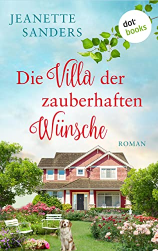 Die Villa der zauberhaften Wünsche: Roman