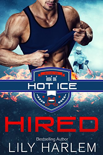 Hired: Hot Hockey Romance (Standalone Read) (Hot Ice Book 1)