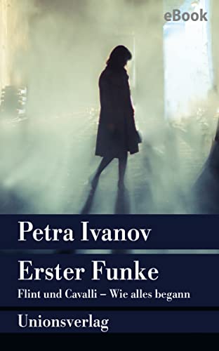 Erster Funke: Flint und Cavalli – Wie alles begann. Die Vorgeschichte. Die Vorgeschichte. Kriminalroman. Ein Fall für Flint und Cavalli (Ein Fall für Flint & Cavalli)