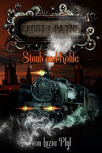 Frost & Payne - Band 4: Staub und Kohle (Steampunk)