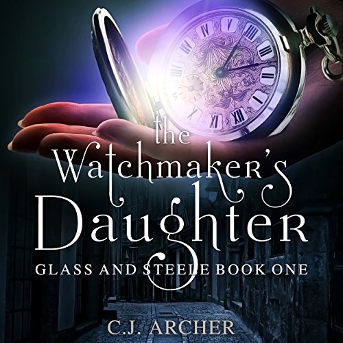 The Watchmaker's Daughter: Glass and Steele, Book 1
