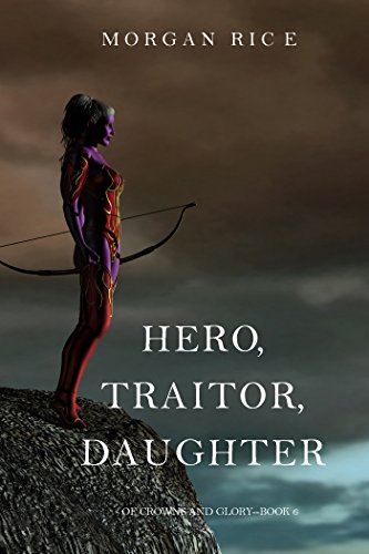 Hero, Traitor, Daughter (Of Crowns and Glory—Book 6)