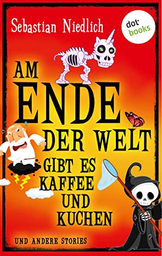 Am Ende der Welt gibt es Kaffee und Kuchen: und andere Stories