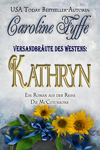 Versandbräute des Westens:Kathryn (Die McCutcheons, Buch 6)
