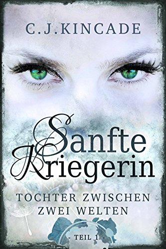 Sanfte Kriegerin: Tochter zwischen zwei Welten (Sanfte Kriegerin 1)