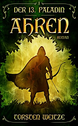 Ahren: Der 13. Paladin Band I