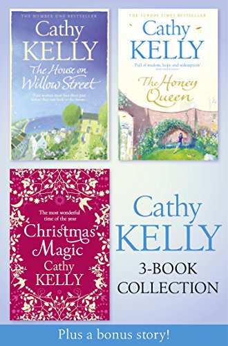 Cathy Kelly 3-Book Collection 2: The House on Willow Street, The Honey Queen, Christmas Magic, plus bonus short story: The Perfect Holiday
