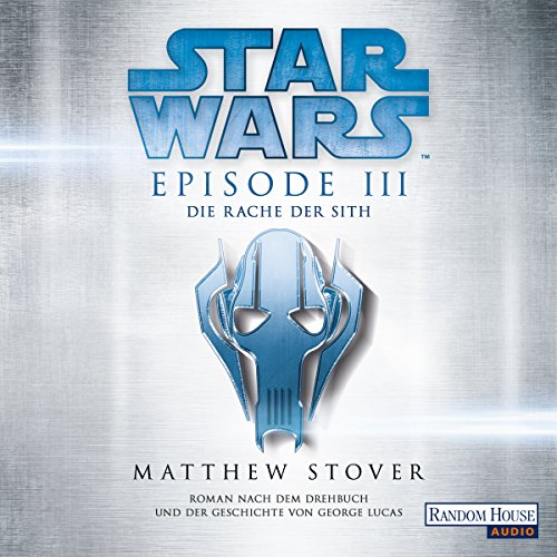 Star Wars™ - Episode III - Die Rache der Sith: Roman nach dem Drehbuch und der Geschichte von George Lucas