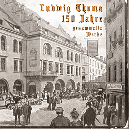 150 Jahre Ludwig Thoma: Gesammelte Werke