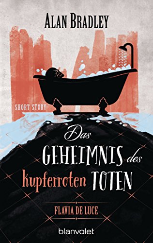 Flavia de Luce - Das Geheimnis des kupferroten Toten: Short Story - Perfekt für alle Fans der Netflix-Serie »Wednesday« (Kindle Single)