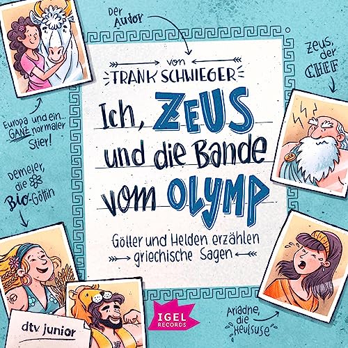 Ich, Zeus, und die Bande vom Olymp: Götter und Helden erzählen griechische Sagen