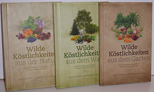 Wilde Köstlichkeiten aus dem Wald - Gesund bleiben und genießen - mit den Schätzen der Natur