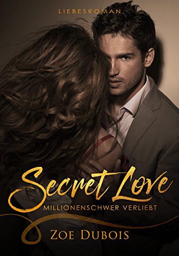 Secret Love - Millionenschwer verliebt: Liebesroman (Millionär Boss Stories 1)