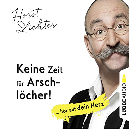 Keine Zeit für Arschlöcher! ... hör auf dein Herz