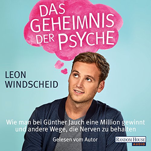Das Geheimnis der Psyche: Wie man bei Günther Jauch eine Million gewinnt und andere Wege, die Nerven zu behalten