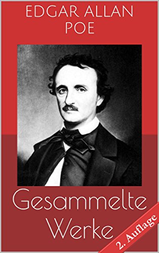 Gesammelte Werke (Vollständige und illustrierte Ausgaben - 2. Auflage): Der Doppelmord in der Rue Morgue, Der Untergang des Hauses Usher, Die denkwürdigen Erlebnisse des Artur Gordon Pym u.v.m.