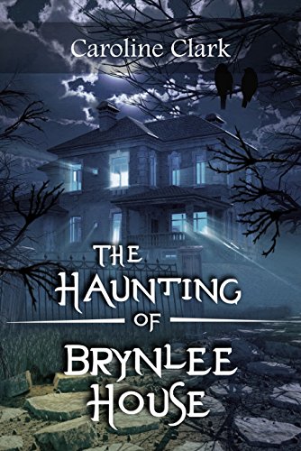 The Haunting of Brynlee House: Based on a Real Haunted House