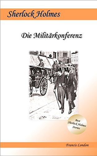 Die Militärkonferenz: Ein Sherlock Holmes Abenteuer (Francis London's Sherlock Holmes)