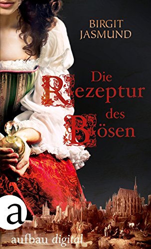 Die Rezeptur des Bösen: Historischer Roman