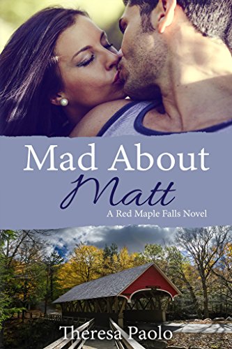 Mad About Matt (A Red Maple Falls Novel, #1): A Small Town Second Chance Romance