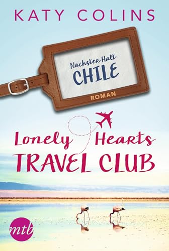 Nächster Halt: Chile (The Lonely Hearts Travel Club 3)