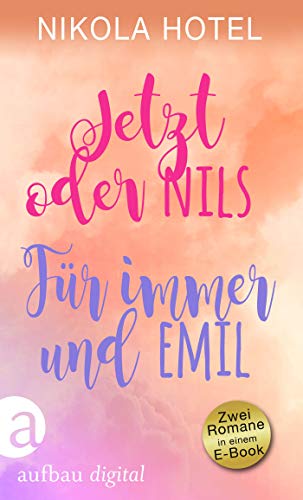 Jetzt oder Nils & Für immer und Emil: Zwei Romane in einem E-Book