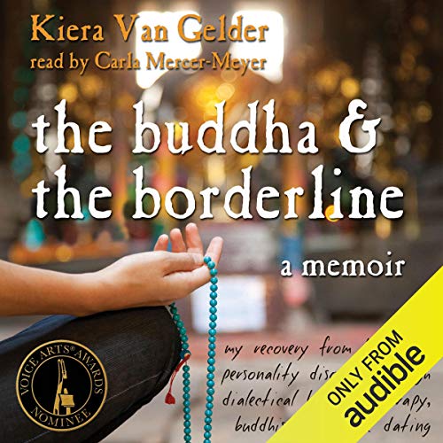 The Buddha and the Borderline: My Recovery from Borderline Personality Disorder Through Dialectical Behavior Therapy, Buddhism, and Online Dating