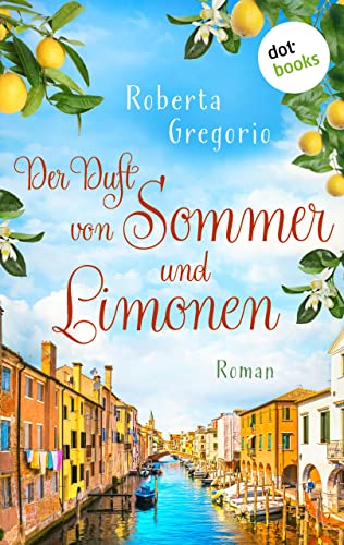 Der Duft von Sommer und Limonen: Roman | Küsse in Venezien, Band 1 – Das Romantik-Highlight voller Sonnenschein und Italien-Feeling
