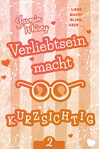 Verliebtsein macht kurzsichtig 2 (Verliebtsein Reihe)