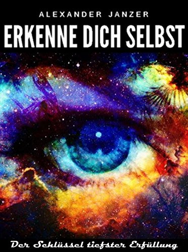 Erkenne Dich Selbst: Der Schlüssel zur tiefsten Erfüllung