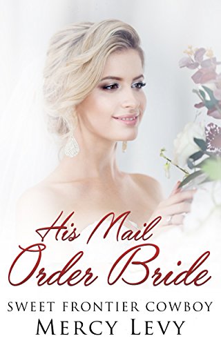 His Mail Order Bride: Sweet Frontier Cowboy