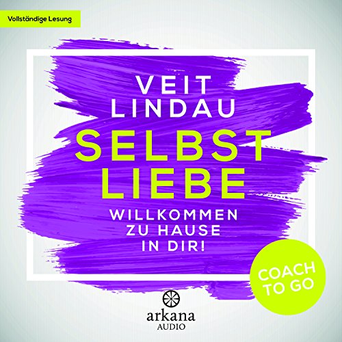 Selbstliebe - Willkommen zu Hause in dir!: Willkommen zu Hause in dir!