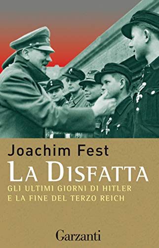 La disfatta: Gli ultimi giorni di Hitler e la fine del Terzo Reich (Italian Edition)