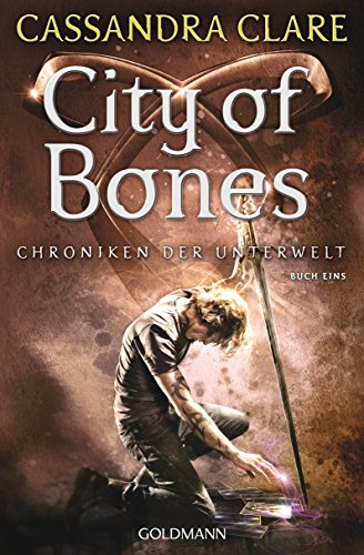 City of Bones: Chroniken der Unterwelt 1 (Die Chroniken der Unterwelt)