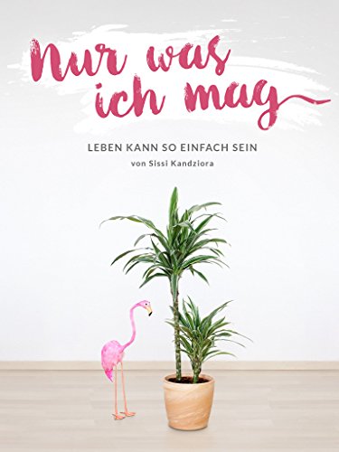 Nur was ich mag: Leben kann so einfach sein