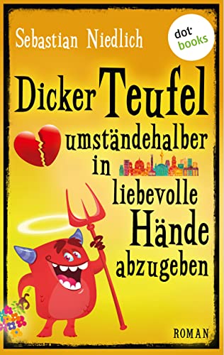 Dicker Teufel umständehalber in liebevolle Hände abzugeben: Roman