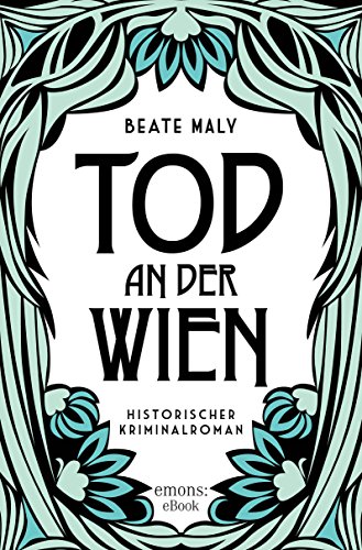 Tod an der Wien: Historischer Kriminalroman (Ernestine Kirsch und Anton Böck)