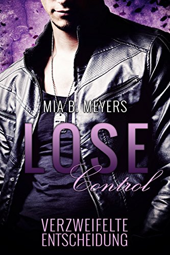 Lose Control: Verzweifelte Entscheidung (Die Reihe der Entscheidungen 2)