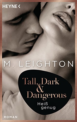 Tall, Dark & Dangerous: Heiß genug - Roman (Tall, Dark & Dangerous-Reihe 2)