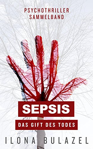 Sepsis – Das Gift des Todes: Psychothriller-Sammelband