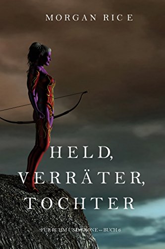 Held, Verräter, Tochter (Für Ruhm und Krone – Buch 6)