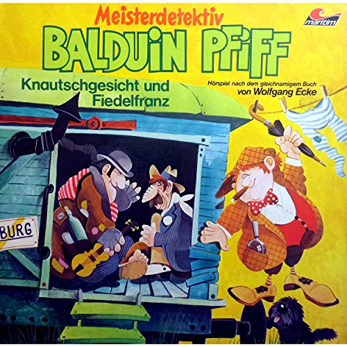 Knautschgesicht und Fiedelfranz / Das Knallophon: Balduin Pfiff 4