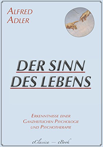 Alfred Adler: Der Sinn des Lebens (Überarbeitete Neuedition)
