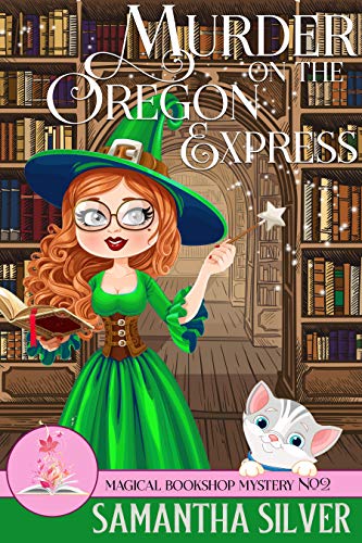 Murder on the Oregon Express (A Paranormal Cozy Mystery) (Magical Bookshop Mystery Book 2)