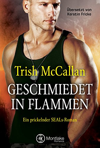 Geschmiedet in Flammen (Ein prickelnder SEALs-Roman 3)