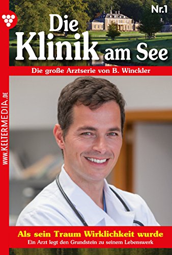 Die Klinik am See 1 – Arztroman: Als sein Traum Wirklichkeit wurde